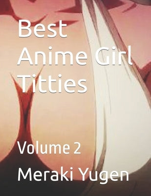 Best Anime Girl Titties: Volume 2 by Nisan, Sami