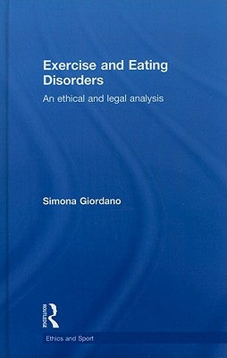 Exercise and Eating Disorders: An Ethical and Legal Analysis by Giordano, Simona