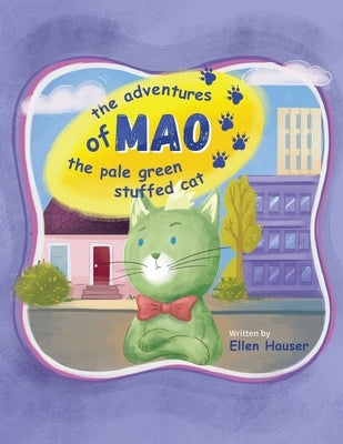 The Adventures of Mao the Pale Green Stuffed Cat by Hauser, Ellen