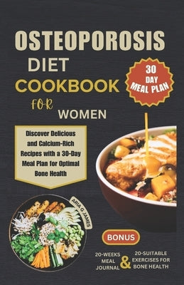 Osteoporosis Diet Cookbook for Women: Discover Delicious and Calcium-Rich Recipes with a 30-Day Meal Plan for Optimal Bone Health by G. James, Aria