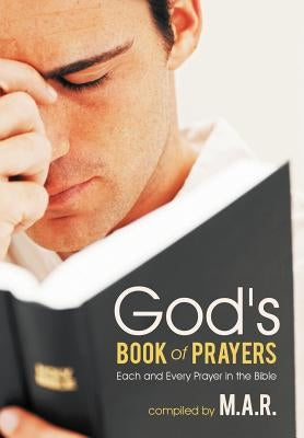 God's Book of Prayers: Each and Every Prayer in the Bible by M. a. R.