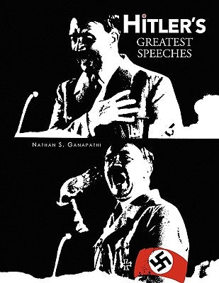 Hitler's Greatest Speeches by Ganapathi, Nathan S.