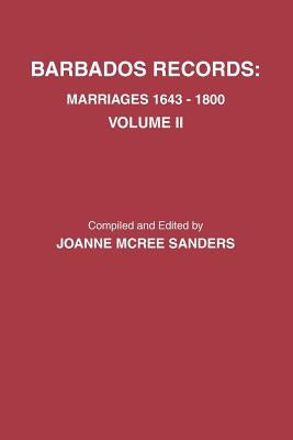 Barbados Records. Marriages, 1643-1800: Volume II. Includes Index to Both Volumes I & II by Sanders, Joanne McRee