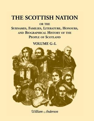 The Scottish Nation: Volume G-L by Anderson, William