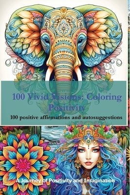 100 Vivid Visions - Coloring Positivity: Adult Coloring Book by Levy, Tom