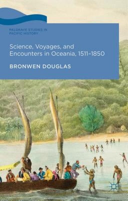 Science, Voyages, and Encounters in Oceania, 1511-1850 by Douglas, Bronwen