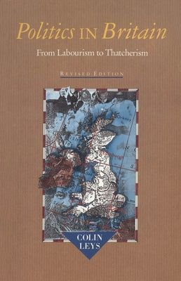Politics in Britain: From Labourism to Thatcherism by Leys, Colin