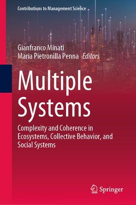Multiple Systems: Complexity and Coherence in Ecosystems, Collective Behavior, and Social Systems by Minati, Gianfranco
