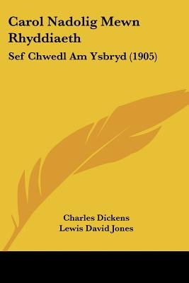 Carol Nadolig Mewn Rhyddiaeth: Sef Chwedl Am Ysbryd (1905) by Charles Dickens