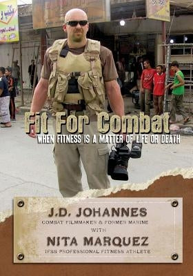 Fit for Combat: When Fitness is a Matter of Life or Death by Marquez, Nita