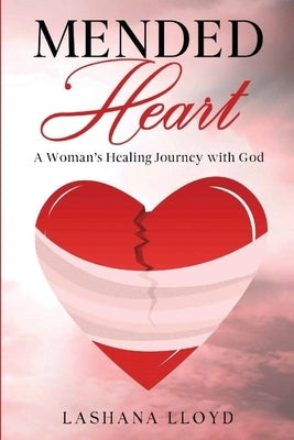 Mended Heart: A Woman's Healing Journey with God by Lloyd, Lashana