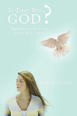 Is That You, God?: Discerning the Voice of the Holy Spirit by Collier, Phillip