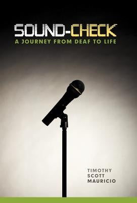 Sound-Check: A Journey from Deaf to Life by Mauricio, Timothy Scott