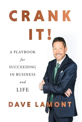 Crank It!: A Playbook for Succeeding in Business and Life by Lamont, Dave