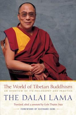 The World of Tibetan Buddhism: An Overview of Its Philosophy and Practice by Dalai Lama