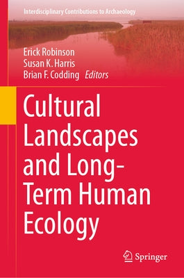 Cultural Landscapes and Long-Term Human Ecology by Robinson, Erick