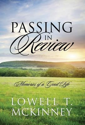 Passing In Review: Memories of a Good Life by McKinney, Lowell T.