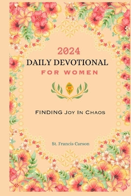 2024 Daily Devotional for Women: Finding Joy in Chaos by Carson, St Francis