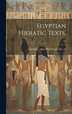 Egyptian Hieratic Texts; 1: 1 by Gardiner, Alan Henderson