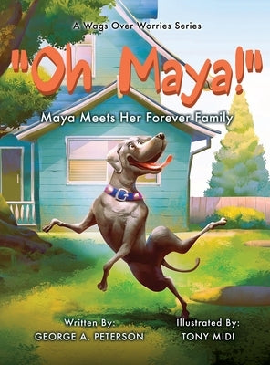 " Oh, Maya!" A Wags Over Worries Series: Maya Meets Her Forever Family by Peterson, George A.