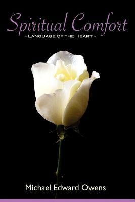 Spiritual Comfort: Language of the Heart by Owens, Michael Edward