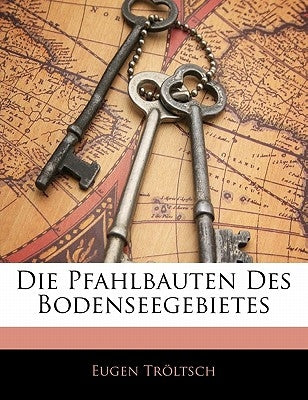 Die Pfahlbauten Des Bodenseegebietes by Trltsch, Eugen