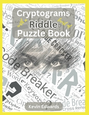 Cryptograms With A Twist Of Riddle Puzzle Book Large Print Cryptogram Puzzle Book For Adults by Edwards, Kevin