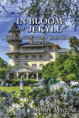 In Bloom on Jekyll: Gem of the Golden Isles Series Book Two by Malone, Sandy