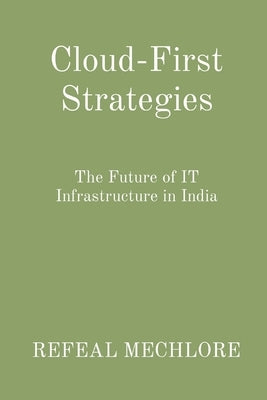 Cloud-First Strategies: The Future of IT Infrastructure in India by Mechlore, Refeal