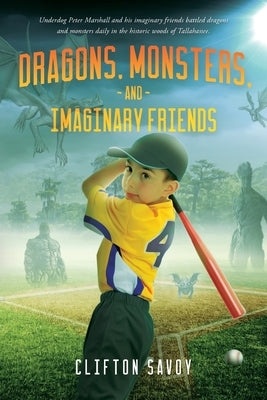 Dragons, Monsters, and Imaginary Friends: - and Peter's Field of Dreams! by Savoy, Clifton F.