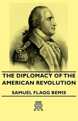 The Diplomacy of the American Revolution by Bemis, Samuel Flagg