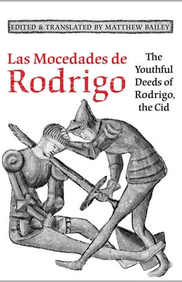 Las Mocedades De Rodrigo: The Youthful Deeds of Rodrigo, the Cid by Bailey, Matthew