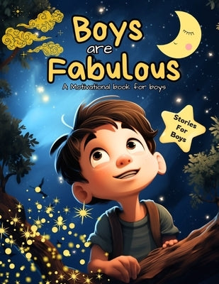 Boys Are Fabulous: A Motivational book for boys about courage, adventures, dreams and cosmic wonders. A Stories Book for young boys by Pressy, Noah