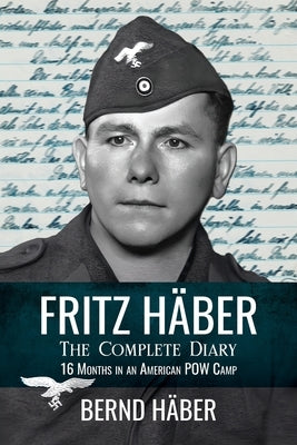 Fritz Häber, The Complete Diary: 16 Months in an American POW Camp by HÃ¤ber, Bernd