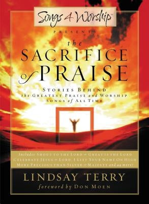 The Sacrifice of Praise: Stories Behind the Greatest Praise and Worship Songs of All Time by Terry, Lindsay