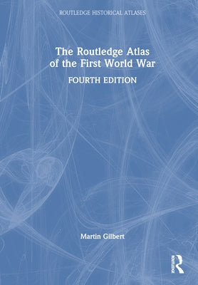 The Routledge Atlas of the First World War by Gilbert, Martin