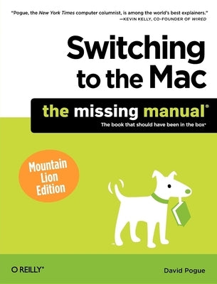 Switching to the Mac: The Missing Manual, Mountain Lion Edition by Pogue, David