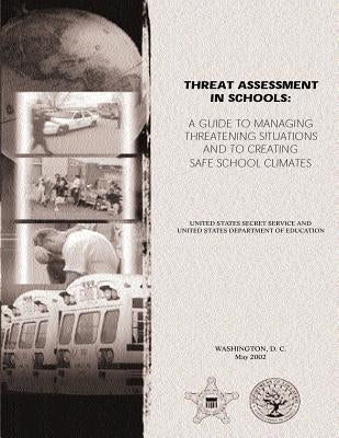 Threat Assessment in Schools: A Guide the Managing Threatening Situations and to Creating Safe School Climates by Department of Education, U. S.