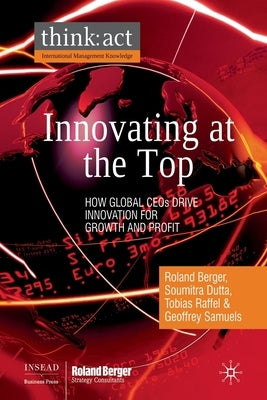 Innovating at the Top: How Global CEOs Drive Innovation for Growth and Profit by Berger, R.