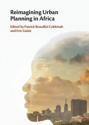 Reimagining Urban Planning in Africa by Cobbinah, Patrick Brandful