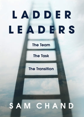 Ladder Leaders: The Team The Task The Transition by Chand, Sam