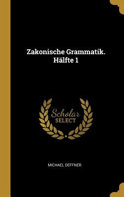 Zakonische Grammatik. Hälfte 1 by Deffner, Michael