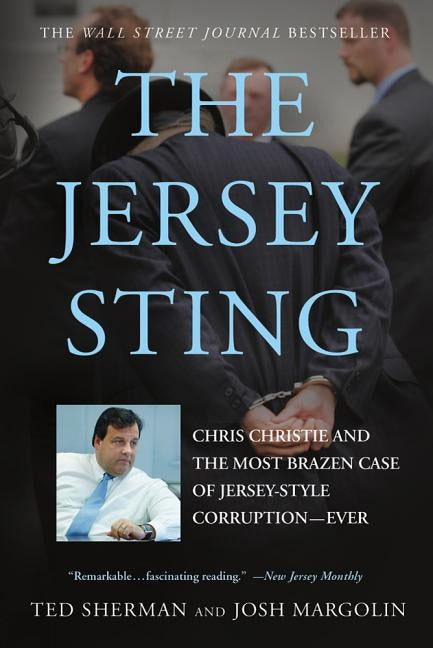 The Jersey Sting: Chris Christie and the Most Brazen Case of Jersey-Style Corruption---Ever by Sherman, Ted