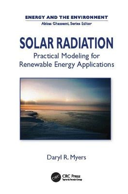 Solar Radiation: Practical Modeling for Renewable Energy Applications by Myers, Daryl Ronald