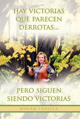 Hay Victorias Que Parecen Derrotas... Pero Siguen Siendo Victorias by Fonseca, Myriam
