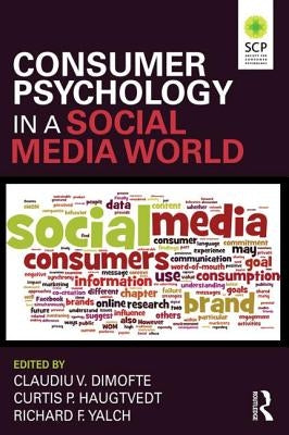 Consumer Psychology in a Social Media World by Dimofte, Claudiu V.