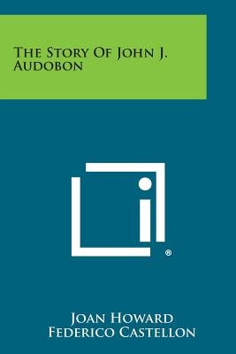 The Story of John J. Audobon by Howard, Joan