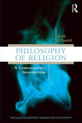Philosophy of Religion: A Contemporary Introduction by Yandell, Keith E.