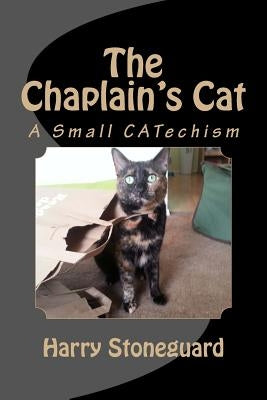 The Chaplain's Cat: A Small CATechism by Stoneguard, Harold