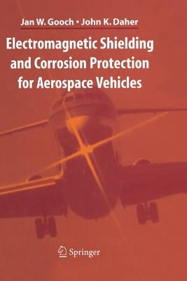Electromagnetic Shielding and Corrosion Protection for Aerospace Vehicles by Gooch, Jan W.